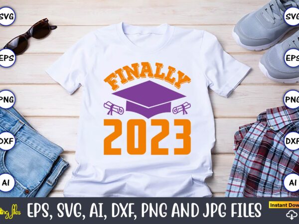 Finally 2023,graduation,graduation svg,graduation t-shirt,graduation design,graduation svg design,graduation t-shirt design,graduation bundle, graduation svg bundle, graduation svg, graduation svg vector, graduation vector, graduation t-shirt, graduation t-shirt design,senior 2023 svg,t-shirt, t-shirt design, svg