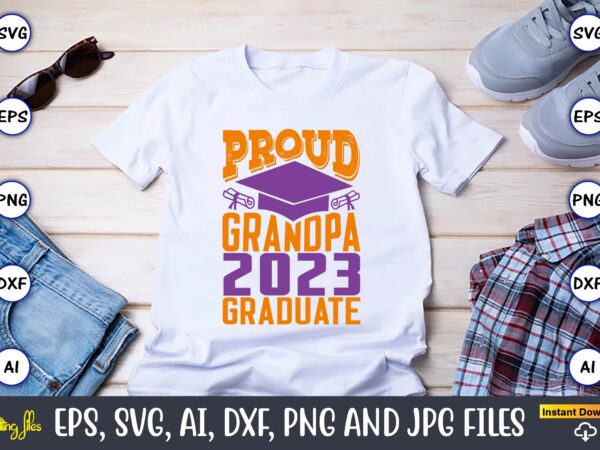 Proud grandpa 2023 graduate,graduation,graduation svg,graduation t-shirt,graduation design,graduation svg design,graduation t-shirt design,graduation bundle, graduation svg bundle, graduation svg, graduation svg vector, graduation vector, graduation t-shirt, graduation t-shirt design,senior 2023 svg,t-shirt, t-shirt