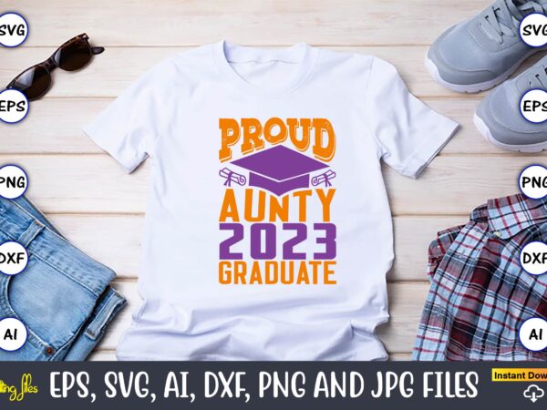 Proud aunty 2023 graduate,graduation,graduation svg,graduation t-shirt,graduation design,graduation svg design,graduation t-shirt design,graduation bundle, graduation svg bundle, graduation svg, graduation svg vector, graduation vector, graduation t-shirt, graduation t-shirt design,senior 2023 svg,t-shirt, t-shirt