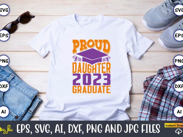 Proud daughter 2023 graduate,graduation,graduation svg,graduation t-shirt,graduation design,graduation svg design,graduation t-shirt design,graduation bundle, graduation svg bundle, graduation svg, graduation svg vector, graduation vector, graduation t-shirt, graduation t-shirt design,senior 2023 svg,t-shirt, t-shirt