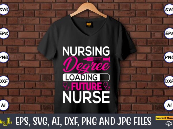 Nursing degree loading future nurse,nurse,nurse t-shirt,nurse design,nurse svg bundle, nurse svg,sublimation, sublimation nurse,nurse sublimation, nurse,t-shirt,tshirt,design tshirt design, t-shit design, vector, svg vector, nurse clipart, nurse cut file, designs for shirts,