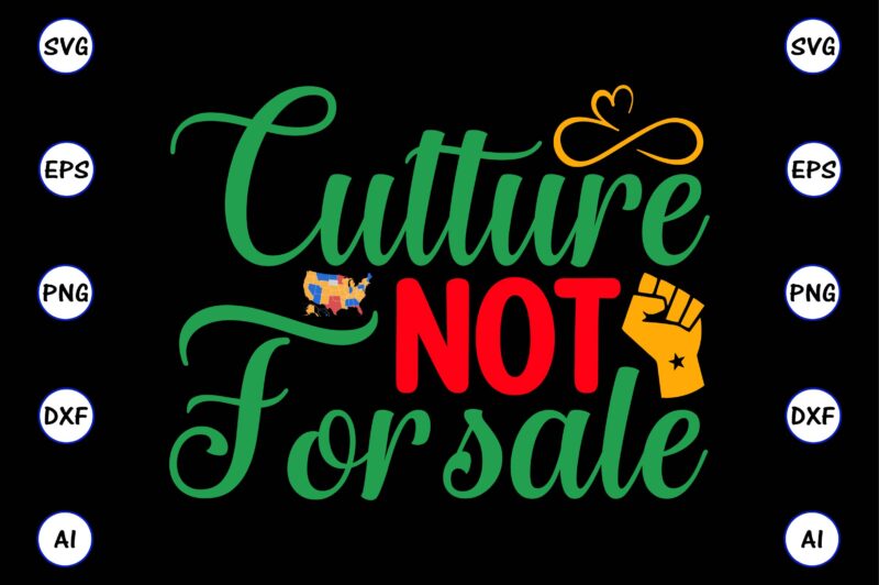 Culture not for sale,Juneteenth svg bundle, Juneteenth t-Shirt,Juneteenth svg vector,Juneteenth png, Juneteenth png design, Juneteenth t-shirt design,Juneteenth PNG Bundle, Juneteenth Black Americans Independence 1865 png, Black History png, Black Flag