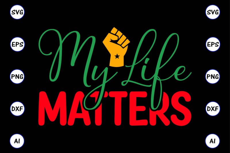 My life matters,Juneteenth svg bundle, Juneteenth t-Shirt,Juneteenth svg vector,Juneteenth png, Juneteenth png design, Juneteenth t-shirt design,Juneteenth PNG Bundle, Juneteenth Black Americans Independence 1865 png, Black History png, Black Flag Pride