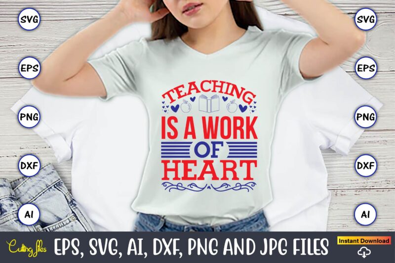 Teaching is a work of heart,Teacher,Teacher t-shirt,Teacher design,Teacher Svg Bundle, sublimation,Teacher svg sublimation, sublimation Teacher svg,Teacher Svg, Teacher day, Teacher bundle,Teacher Appreciation Svg, Funny Svg, School, Teacher, Shirt Svg, Last