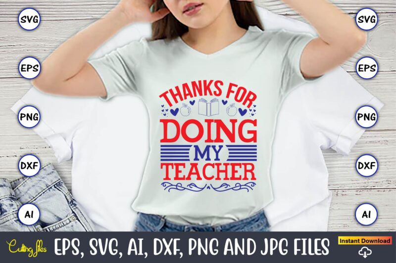 Thanks for doing my teacher,Teacher,Teacher t-shirt,Teacher design,Teacher Svg Bundle, sublimation,Teacher svg sublimation, sublimation Teacher svg,Teacher Svg, Teacher day, Teacher bundle,Teacher Appreciation Svg, Funny Svg, School, Teacher, Shirt Svg, Last Day