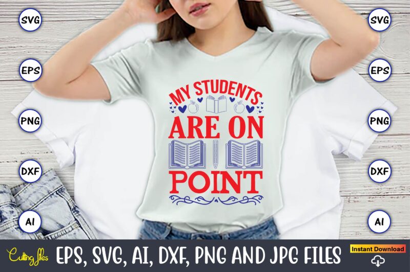 My students are on point,Teacher,Teacher t-shirt,Teacher design,Teacher Svg Bundle, sublimation,Teacher svg sublimation, sublimation Teacher svg,Teacher Svg, Teacher day, Teacher bundle,Teacher Appreciation Svg, Funny Svg, School, Teacher, Shirt Svg, Last Day