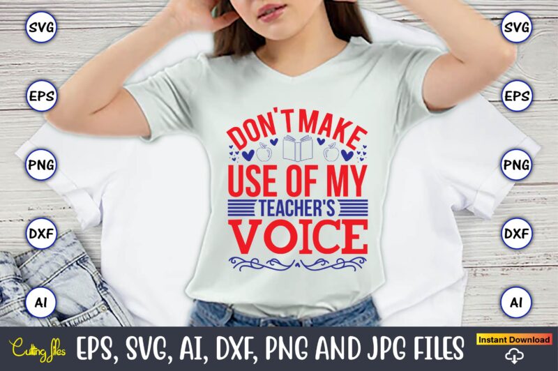 Don't make use of my teacher's voice,Teacher,Teacher t-shirt,Teacher design,Teacher Svg Bundle, sublimation,Teacher svg sublimation, sublimation Teacher svg,Teacher Svg, Teacher day, Teacher bundle,Teacher Appreciation Svg, Funny Svg, School, Teacher, Shirt Svg,