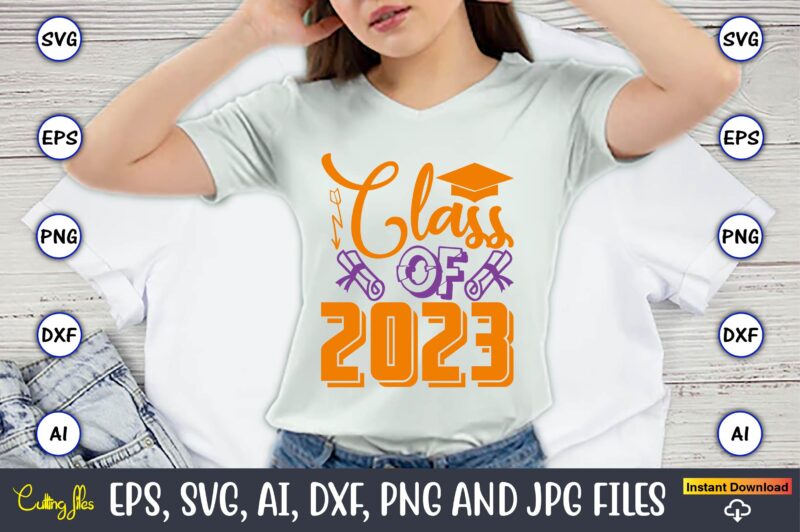 Class of 2023,Graduation,Graduation svg,Graduation t-shirt,Graduation design,Graduation svg design,Graduation t-shirt design,Graduation bundle, Graduation svg Bundle, Graduation svg, Graduation svg vector, Graduation vector, Graduation t-shirt, Graduation t-shirt design,Senior 2023 svg,t-shirt, t-shirt design,