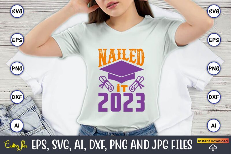 Nailed it 2023,Graduation,Graduation svg,Graduation t-shirt,Graduation design,Graduation svg design,Graduation t-shirt design,Graduation bundle, Graduation svg Bundle, Graduation svg, Graduation svg vector, Graduation vector, Graduation t-shirt, Graduation t-shirt design,Senior 2023 svg,t-shirt, t-shirt design,