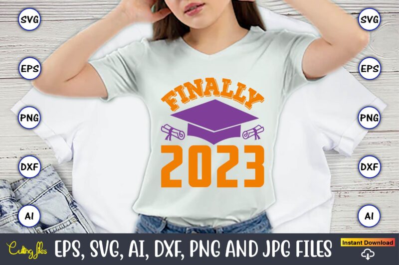 Finally 2023,Graduation,Graduation svg,Graduation t-shirt,Graduation design,Graduation svg design,Graduation t-shirt design,Graduation bundle, Graduation svg Bundle, Graduation svg, Graduation svg vector, Graduation vector, Graduation t-shirt, Graduation t-shirt design,Senior 2023 svg,t-shirt, t-shirt design, svg