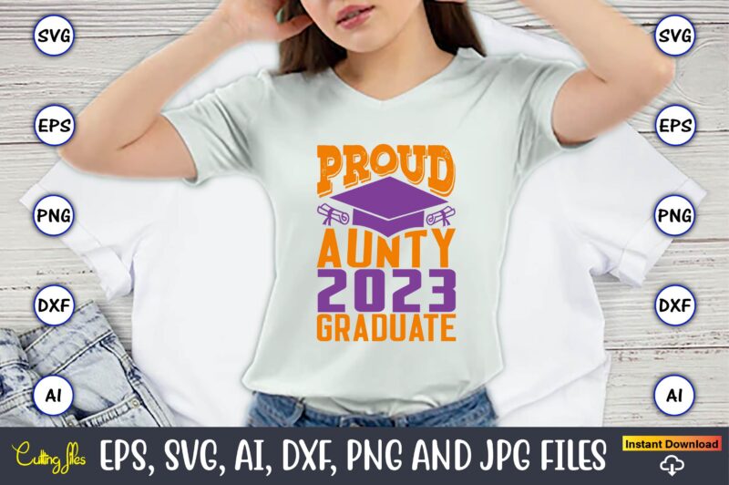 Proud aunty 2023 graduate,Graduation,Graduation svg,Graduation t-shirt,Graduation design,Graduation svg design,Graduation t-shirt design,Graduation bundle, Graduation svg Bundle, Graduation svg, Graduation svg vector, Graduation vector, Graduation t-shirt, Graduation t-shirt design,Senior 2023 svg,t-shirt, t-shirt