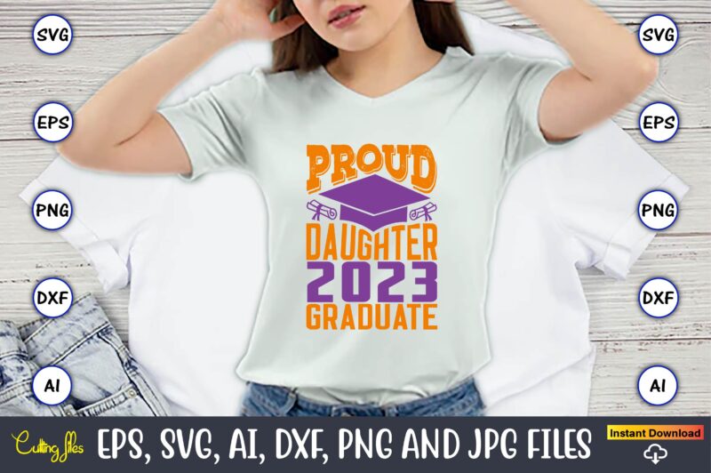 Proud daughter 2023 graduate,Graduation,Graduation svg,Graduation t-shirt,Graduation design,Graduation svg design,Graduation t-shirt design,Graduation bundle, Graduation svg Bundle, Graduation svg, Graduation svg vector, Graduation vector, Graduation t-shirt, Graduation t-shirt design,Senior 2023 svg,t-shirt, t-shirt