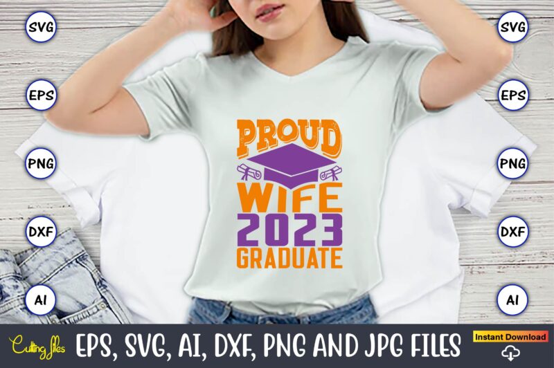 Proud wife 2023 graduate,Graduation,Graduation svg,Graduation t-shirt,Graduation design,Graduation svg design,Graduation t-shirt design,Graduation bundle, Graduation svg Bundle, Graduation svg, Graduation svg vector, Graduation vector, Graduation t-shirt, Graduation t-shirt design,Senior 2023 svg,t-shirt, t-shirt