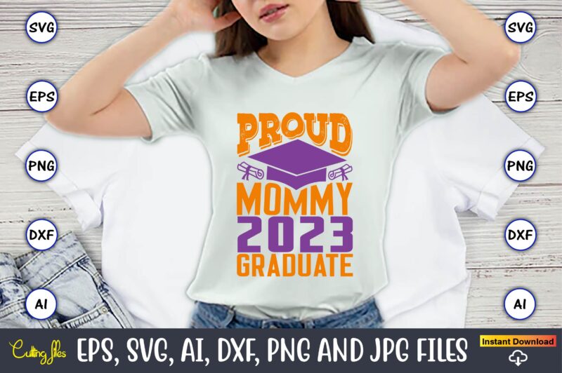 Proud mommy 2023 graduate,Graduation,Graduation svg,Graduation t-shirt,Graduation design,Graduation svg design,Graduation t-shirt design,Graduation bundle, Graduation svg Bundle, Graduation svg, Graduation svg vector, Graduation vector, Graduation t-shirt, Graduation t-shirt design,Senior 2023 svg,t-shirt, t-shirt