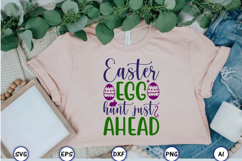 Easter egg hunt just ahead,Easter,Easter bundle Svg,T-Shirt, t-shirt design, Easter t-shirt, Easter vector, Easter svg vector, Easter t-shirt png, Bunny Face Svg, Easter Bunny Svg, Bunny Easter Svg, Easter Bunny