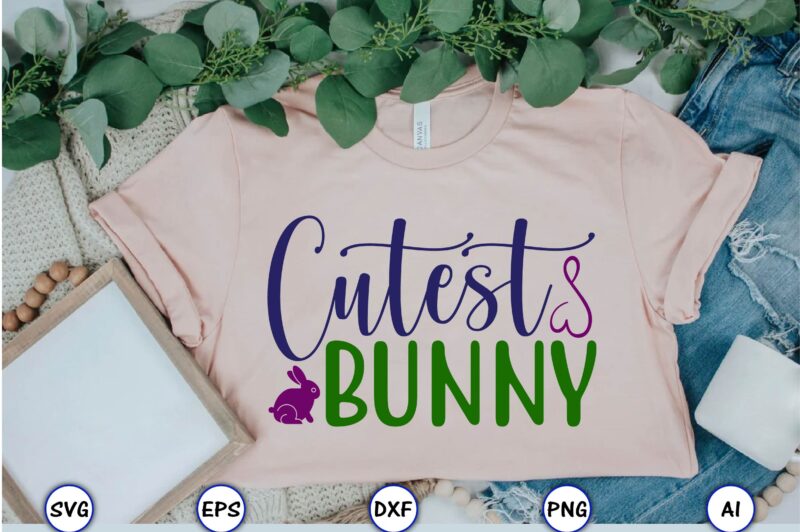 Cutest bunny,Easter,Easter bundle Svg,T-Shirt, t-shirt design, Easter t-shirt, Easter vector, Easter svg vector, Easter t-shirt png, Bunny Face Svg, Easter Bunny Svg, Bunny Easter Svg, Easter Bunny Svg,Easter Bundle Svg,