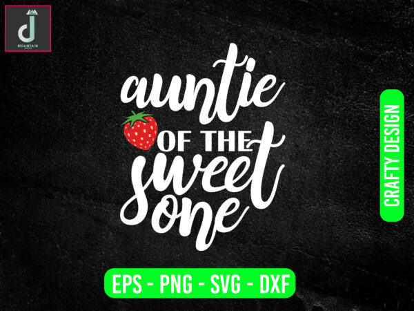 Auntie of the sweet one svg design, strawberry svg bundle design, cut files