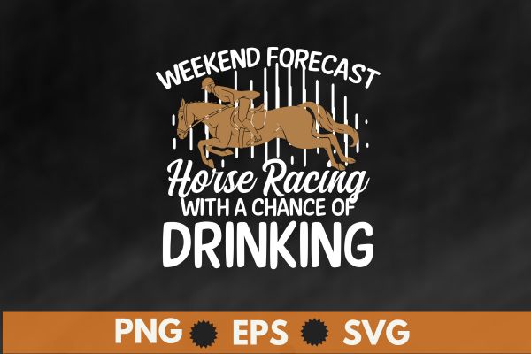 Weekend Forecast Horse Racing Chance of Drinking Derby T-Shirt, Vintage, Kentucky, Retro, Horse Racing, Derby T-Shirt design vector,horse, derby
