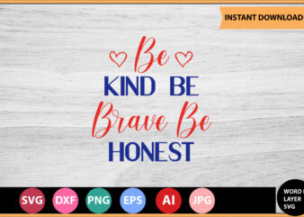 Be Kind Be Brave Be Honest vector t-shirt ,Motivational Quotes SVG, Bundle, Inspirational Quotes SVG,, Life Quotes,Cut file for Cricut, Silhouette, Cameo, Svg, Png, Eps, Dxf,Inspirational Quotes Svg Bundle, Motivational