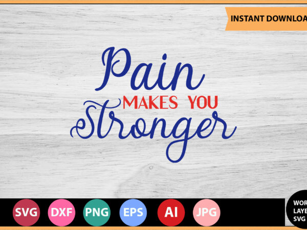 Pain makes you stronger vector t-shirt ,motivational quotes svg, bundle, inspirational quotes svg,, life quotes,cut file for cricut, silhouette, cameo, svg, png, eps, dxf,inspirational quotes svg bundle, motivational quotes svg