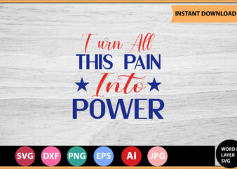 Turn All This Pain Into Power vector t-shirt,Motivational Quotes SVG, Bundle, Inspirational Quotes SVG,, Life Quotes,Cut file for Cricut, Silhouette, Cameo, Svg, Png, Eps, Dxf,Inspirational Quotes Svg Bundle, Motivational Quotes