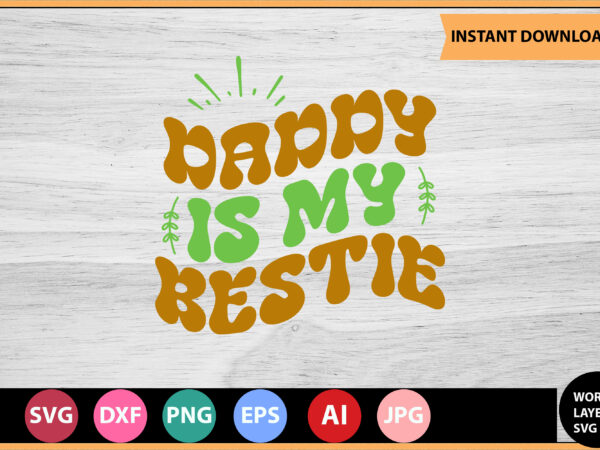 Daddy is my bestie vector t-shirt,retro dad svg bundle,retro svg design,retro cut file,dad svg bundle,retro digital svg,retro svg design,dad retro cut file,retro dad design,retro design file,retro die cut file,retro svg