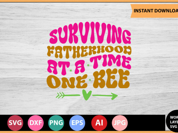 Surviving fatherhood at a time one bee vector t-shirt,retro dad svg bundle,retro svg design,retro cut file,dad svg bundle,retro digital svg,retro svg design,dad retro cut file,retro dad design,retro design file,retro die