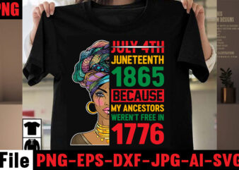 July 4th Juneteenth 1865 Because My Ancestors Weren’t Free In 1776 T-shirt Design,Black History Is World History T-shirt Design,2023 african, american svg bundle ,african american t shirt design, bundle black