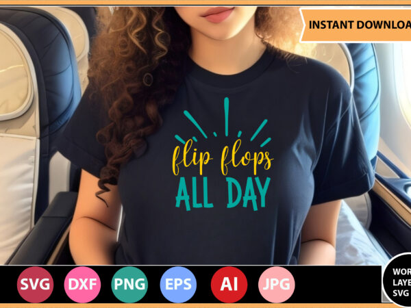 Flip flops all day vector t-shirt