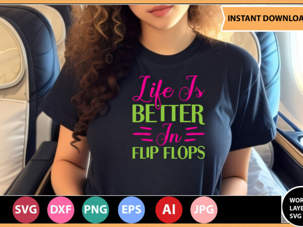 Life is better in flip flops vector t-shirt