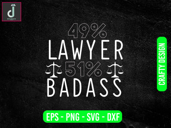 49% lawyer 51% badass svg design, lawyer svg bundle design, badass svg,cut files