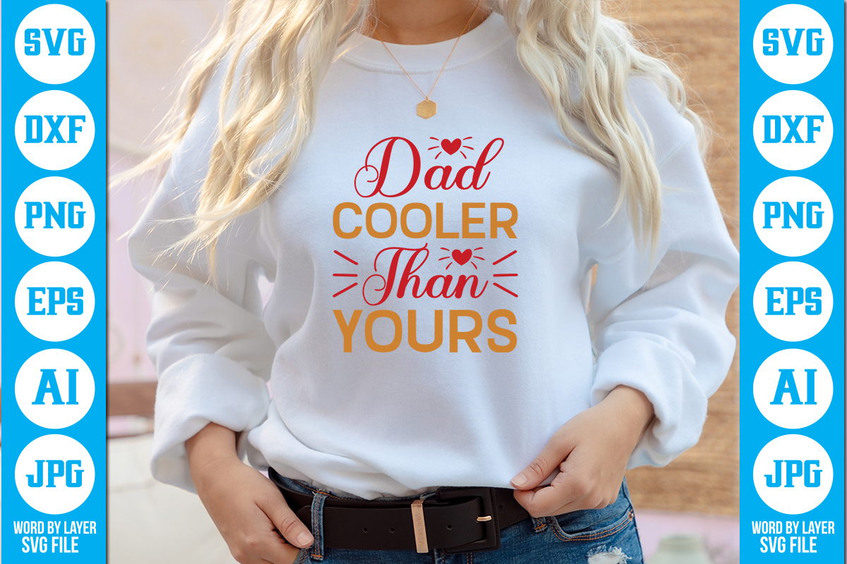 Dad Cooler Than Yours vector t-shirt ,Dad Svg Bundle, Father's Day Svg ...