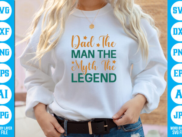 Dad the man the myth the legend vector t-shirt ,dad svg bundle, father’s day svg, png bundle, commercial use, dad svg,png, father’s day cut file, happy fathers day, instant download,dad