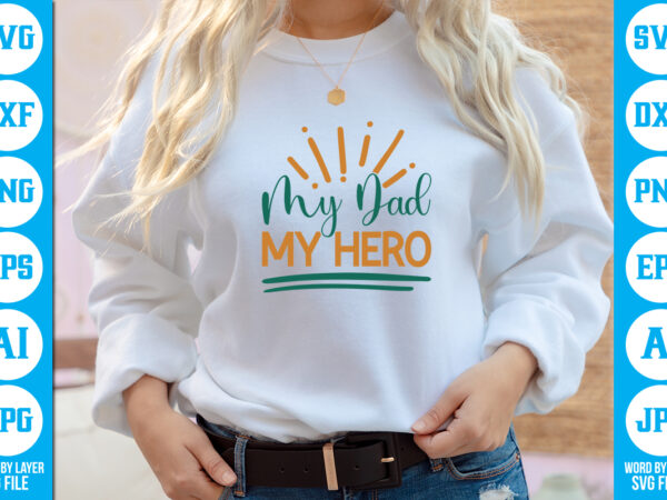 My dad my hero vector t-shirt ,dad svg bundle, father’s day svg, png bundle, commercial use, dad svg,png, father’s day cut file, happy fathers day, instant download,dad svg, fathers day