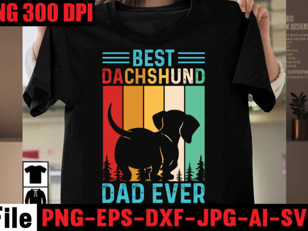 Best dachshund dad ever t-shirt design,om sublimation,mother’s day sublimation bundle,mothers day png,mom png,mama png,mommy png, mom life png,blessed mama png, mom quotes png.gift t shirt png,mixed bundle png, western bundle