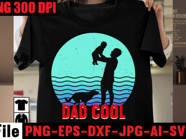 Dad cool t-shirt design,best dachshund dad ever t-shirt design,om sublimation,mother’s day sublimation bundle,mothers day png,mom png,mama png,mommy png, mom life png,blessed mama png, mom quotes png.gift t shirt png,mixed bundle