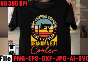 High jumping grandma like a regular grandma but cooler T-shirt Design,Best Dachshund Dad Ever T-shirt Design,Om sublimation,Mother’s Day Sublimation Bundle,Mothers Day png,Mom png,Mama png,Mommy png, mom life png,blessed mama png,