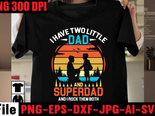 I have two little dad and superdad and i rock them both t-shirt design,best dachshund dad ever t-shirt design,om sublimation,mother’s day sublimation bundle,mothers day png,mom png,mama png,mommy png, mom life