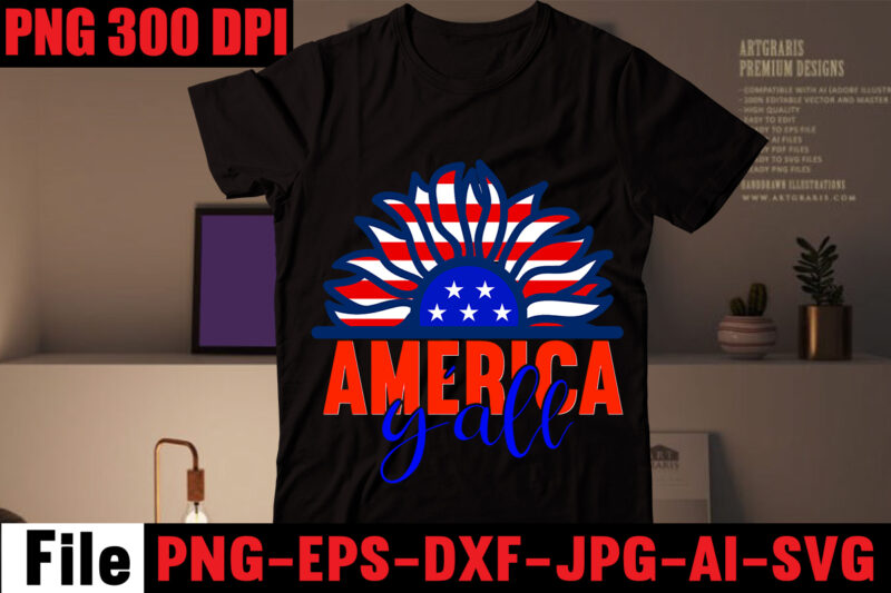 America Y'all T-shirt Design,4th of july mega svg bundle, 4th of july huge svg bundle, 4th of july svg bundle,4th of july svg bundle quotes,4th of july svg bundle png,4th