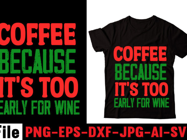 Coffee because it’s too early for wine t-shirt design,barista t-shirt design,coffee svg design, coffee, coffee svg, coffee design, coffee near me, coffee shop near me, coffee shop, the coffee shop,