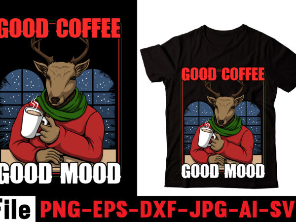 Good coffee good mood t-shirt design,barista t-shirt design,coffee svg design, coffee, coffee svg, coffee design, coffee near me, coffee shop near me, coffee shop, the coffee shop, coffee shop design,