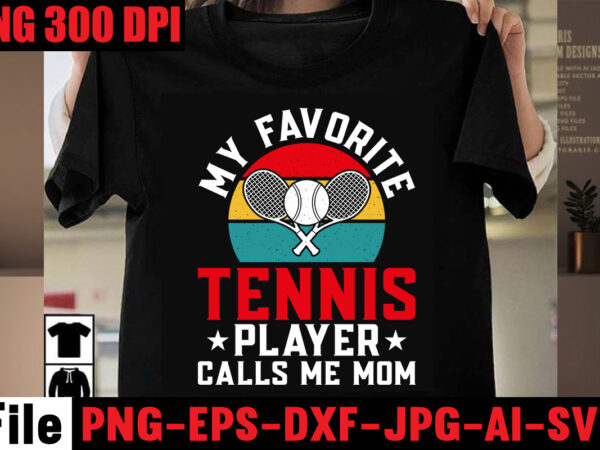 My favorite tennis player calls me mom t-shirt design,best dachshund dad ever t-shirt design,om sublimation,mother’s day sublimation bundle,mothers day png,mom png,mama png,mommy png, mom life png,blessed mama png, mom quotes