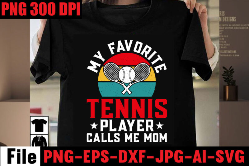 My Favorite Tennis Player Calls Me Mom T-shirt Design,Best Dachshund Dad Ever T-shirt Design,Om sublimation,Mother's Day Sublimation Bundle,Mothers Day png,Mom png,Mama png,Mommy png, mom life png,blessed mama png, mom quotes