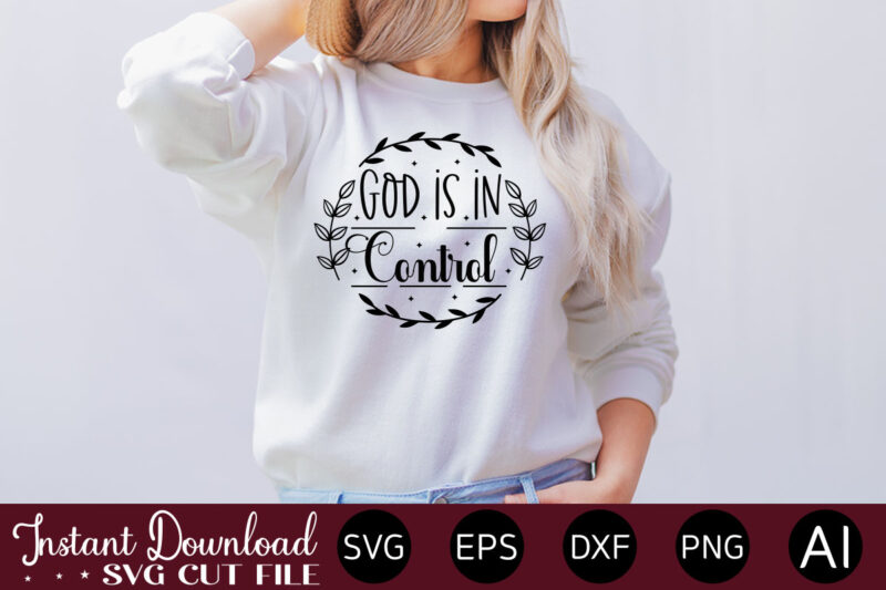 God is in control t- shirt design,Inspirational Svg Bundle, Inspirational Quotes Svg Bundle, Motivational Svg Bundle, Christian Svg Bundle, Self Love Svg Png Cut File,Faith SVG Bundle, Inspirational Quotes SVG