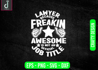 Lawyer because freakin’ awesome is not an official job title svg design, lawyer svg bundle design, cut files