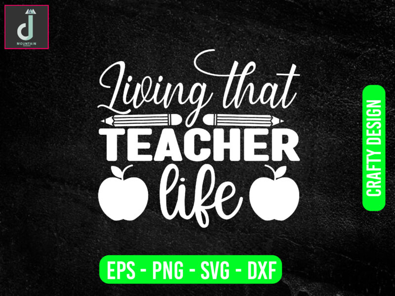 Living that teacher life svg design, teacher svg bundle design, cut files