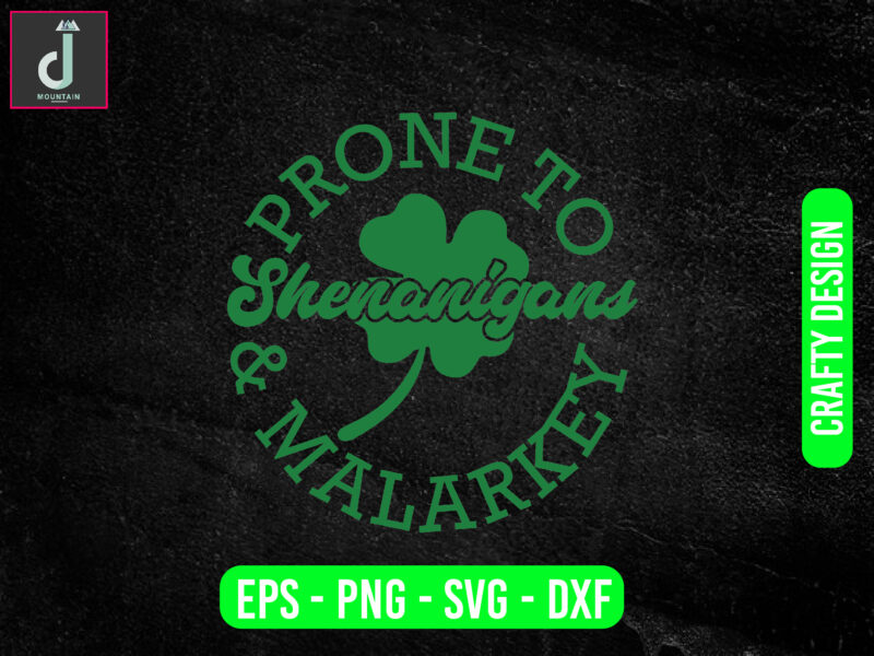 Prone to shenanigans and malarkey svg design, St patricks day svg bundle design, cut files