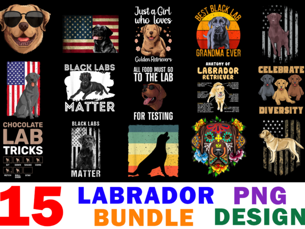 15 labrador retriever shirt designs bundle for commercial use, labrador retriever t-shirt, labrador retriever png file, labrador retriever digital file, labrador retriever gift, labrador retriever download, labrador retriever design