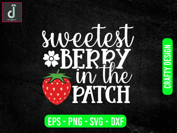 Sweetest berry in the patch svg design, strawberry svg ,patch svg, cut files