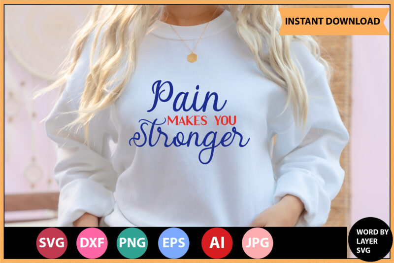 Pain Makes You Stronger vector t-shirt ,Motivational Quotes SVG, Bundle, Inspirational Quotes SVG,, Life Quotes,Cut file for Cricut, Silhouette, Cameo, Svg, Png, Eps, Dxf,Inspirational Quotes Svg Bundle, Motivational Quotes Svg